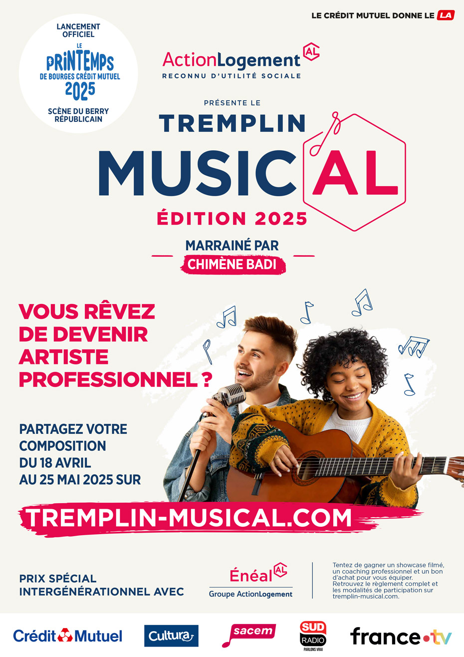Lancement Officiel Le Printempts du bourges Crédit Mutuel 2025 Scène du Berry Républicain - Action Logement AL, reconny d'utilité sociale - Le Crédit Mutuel donne le LA - Présente le Tremplin Music'AL - Edition 2025 - Marrainé par Chimène Badi -  Vous rêvez de devenir artiste professionnel ? - Partagez votre composition du 18 avril au 25 mai 2025 sur tremplin-musical.com - Prix spécial intergénérationnel avec Énéal Groupe Action Logement - Tentez de gagner un showcase filmé, un coaching professionnel et un bon d’achat pour vous équiper. Retrouvez le règlement complet et les modalités de participation sur tremplin-musical.com. - Logos : Crédit Mutuel - Cultura - Sacem - Sud Radio Parlons vrai - france.tv