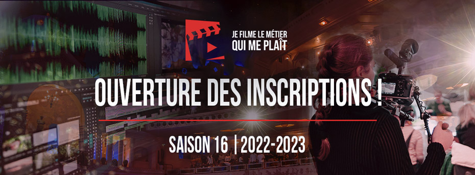 Je Filme le Métier qui me Plaît - ouverture des inscriptions - saison 16 - 2022 2023
