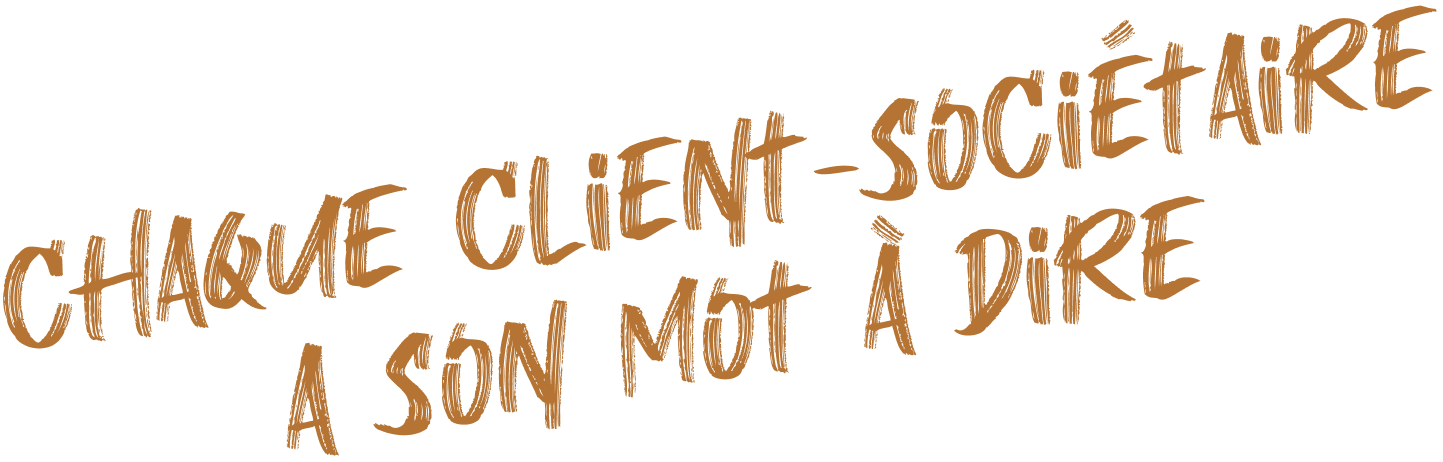 Chaque client-societaire a son mot a dire