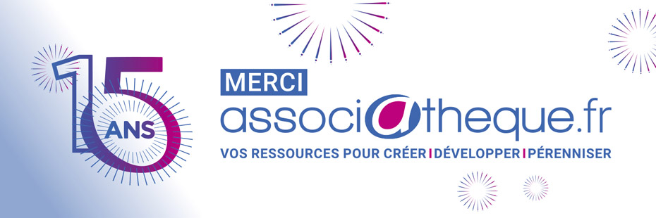 15 ans - Merci associatheque.fr - vos ressources pour créer - développer - pérenniser