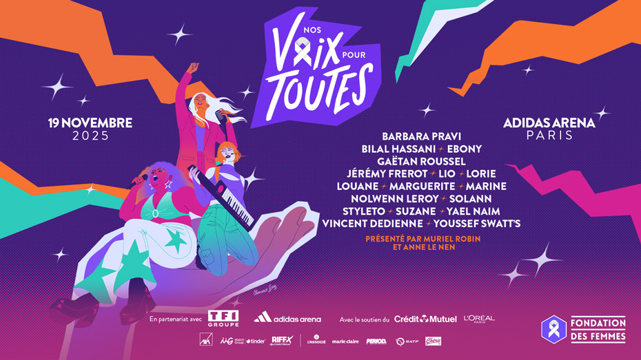 19 novembre 2025 - Nos Voix Pour Toutes - Barbara Pravi, Bilal Hassani, Ebony, Gaëtan Roussel, Jérémy Frerot, Lio, Lorie, Louane, Marguerite, Marine, Nowlenne Leroy, Solann, Styleto, Suzane, Yael Naim, Vincent Dedienne, Youssef Swatt's présenté par Muriel Robin et Anne Le Nen - Adidas Arena Paris - En partenariat avec TF1 Group, Adidas Arena avec le soutien dy Crédit Mutuel, L'Oréal Paris - Logos AXA, Match Group, Riffx Crédit Mutuel, L'associé, Périod., RATP, Chérie, Fondation des femmes