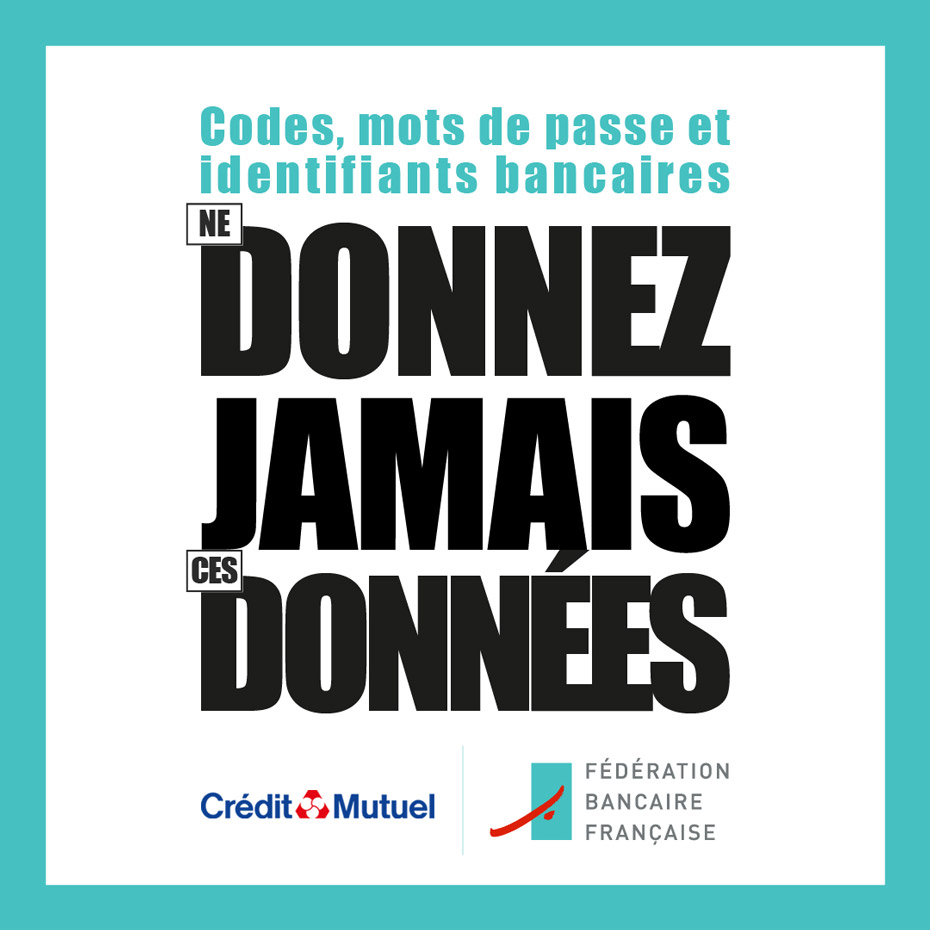 Codes, mots de passe et identifiants bancaires - Donnez jamais données - Crédit Mutuel - Fédération Bancaire Française