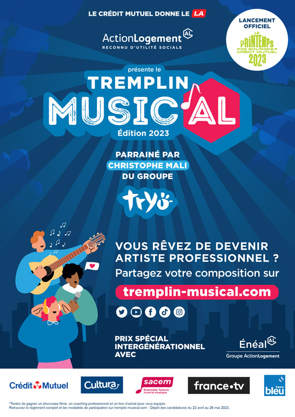 Le Crédit Mutuel donne le LA - Action Logement reconnu d'utilité sociale présente le Tremplin Music’AL - Edition 2023 - parrainé par Christophe Mali du groupe Tryo - vous rêvez de devenir artiste professionnels ? - partagez votre composition sur tremplin-musical.com - icônes : twitter - youtube - facebook - tiktok - instagram - prix spécial intergénérationnel avec Eneal - Groupe Action Logement - logos : Crédit Mutuel - sacem enesmble, faisons vivre la musique - france.tv - france bleu - *Tentez de gagnez de gagner un showcase filmé, un coaching professionnel et un bon d’achat pour vous équiper. Retrouvez le règlement complet et les modalités de participation sur tremplin-musical.com - Dépôt des candidatures du 22 avril au 26 mai 2023. - Lancement officiel : Le printemps de Bourges Crédit Mutuel 2023