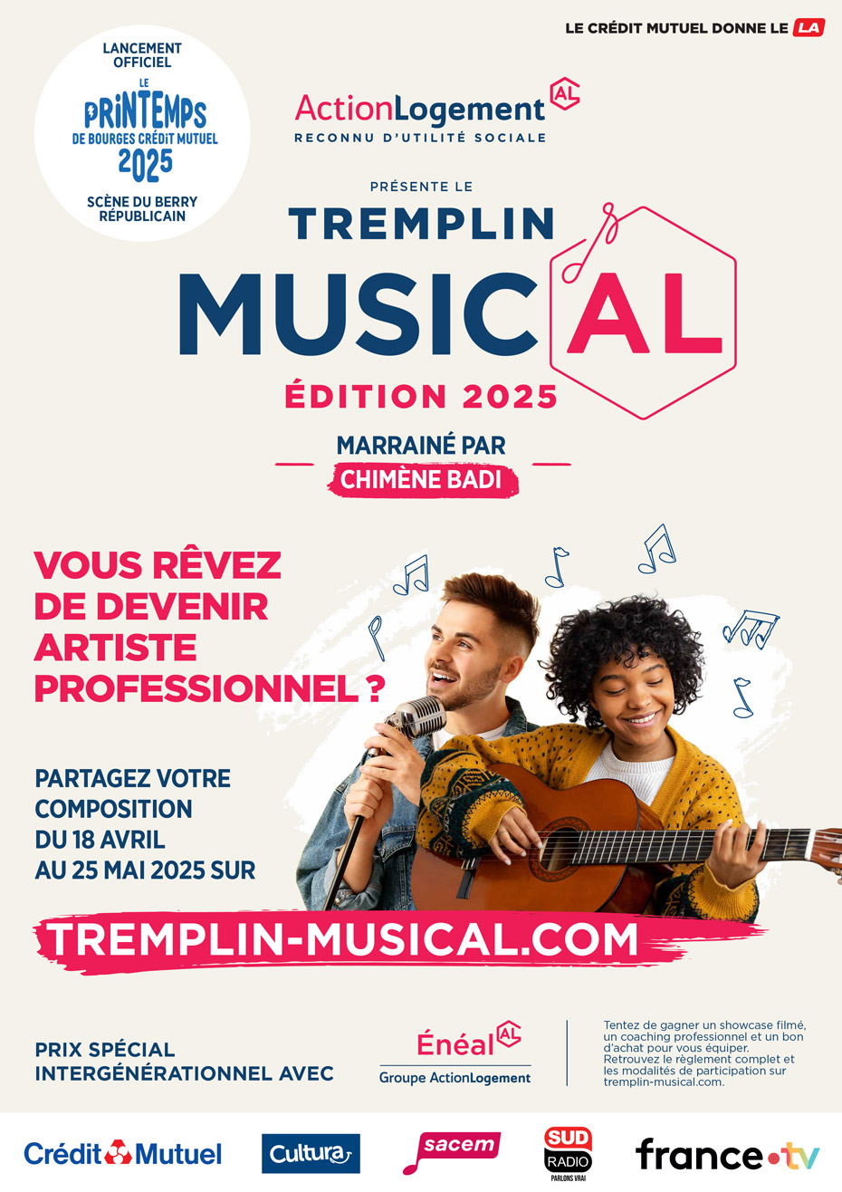 Lancement Officiel Le Printempts du bourges Crédit Mutuel 2025 Scène du Berry Républicain - Action Logement AL, reconny d'utilité sociale - Le Crédit Mutuel donne le LA - Présente le Tremplin Music'AL - Edition 2025 - Marrainé par Chimène Badi -  Vous rêvez de devenir artiste professionnel ? - Partagez votre composition du 18 avril au 25 mai 2025 sur tremplin-musical.com - Prix spécial intergénérationnel avec Énéal Groupe Action Logement - Tentez de gagner un showcase filmé, un coaching professionnel et un bon d’achat pour vous équiper. Retrouvez le règlement complet et les modalités de participation sur tremplin-musical.com. - Logos : Crédit Mutuel - Cultura - Sacem - Sud Radio Parlons vrai - france.tv